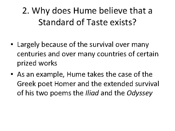 2. Why does Hume believe that a Standard of Taste exists? • Largely because