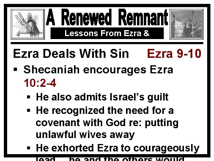 Lessons From Ezra & Nehemiah Ezra Deals With Sin Ezra 9 -10 § Shecaniah