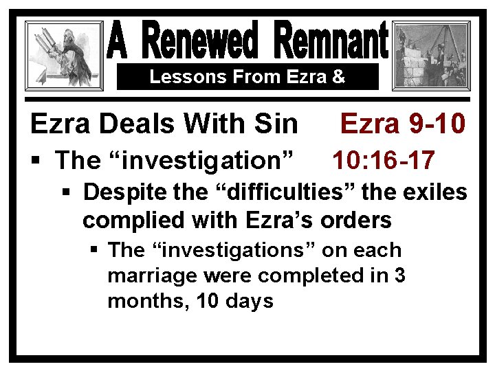 Lessons From Ezra & Nehemiah Ezra Deals With Sin Ezra 9 -10 § The