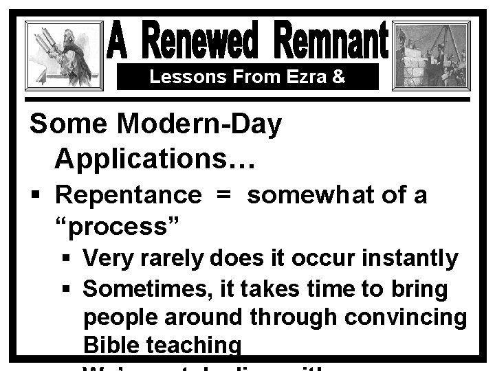 Lessons From Ezra & Nehemiah Some Modern-Day Applications… § Repentance = somewhat of a