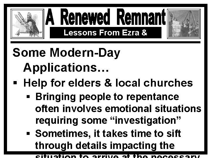 Lessons From Ezra & Nehemiah Some Modern-Day Applications… § Help for elders & local