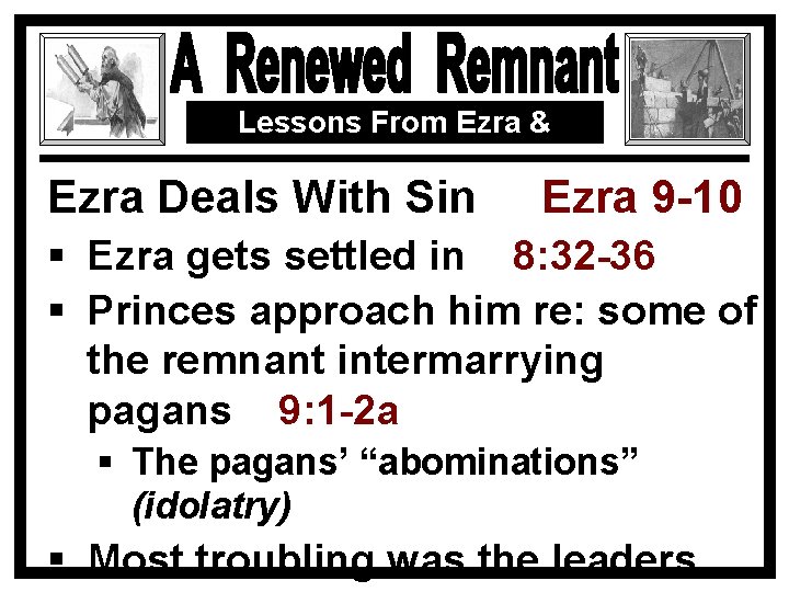 Lessons From Ezra & Nehemiah Ezra Deals With Sin Ezra 9 -10 § Ezra