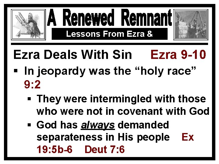 Lessons From Ezra & Nehemiah Ezra Deals With Sin Ezra 9 -10 § In