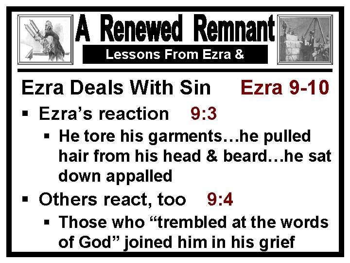 Lessons From Ezra & Nehemiah Ezra Deals With Sin § Ezra’s reaction Ezra 9