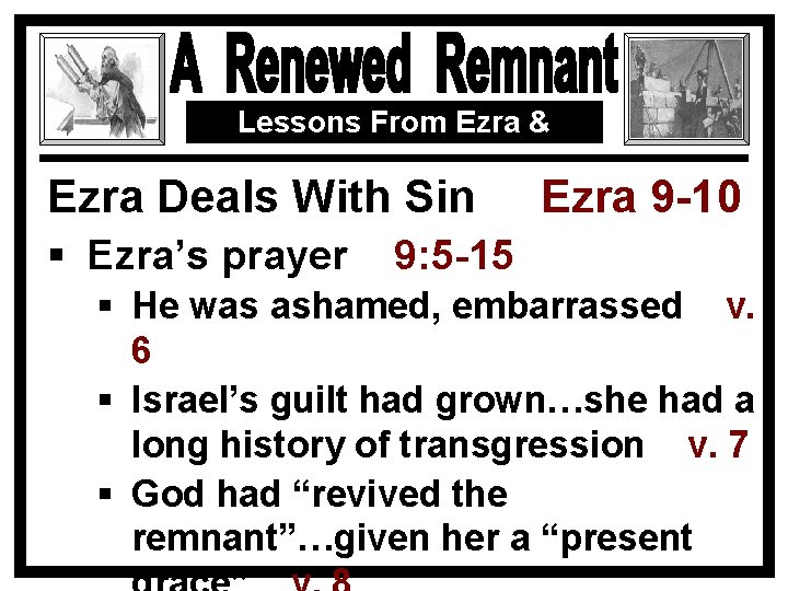 Lessons From Ezra & Nehemiah Ezra Deals With Sin § Ezra’s prayer Ezra 9