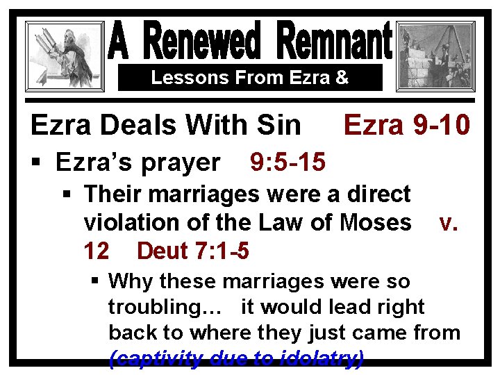 Lessons From Ezra & Nehemiah Ezra Deals With Sin § Ezra’s prayer Ezra 9