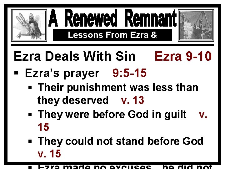 Lessons From Ezra & Nehemiah Ezra Deals With Sin § Ezra’s prayer Ezra 9