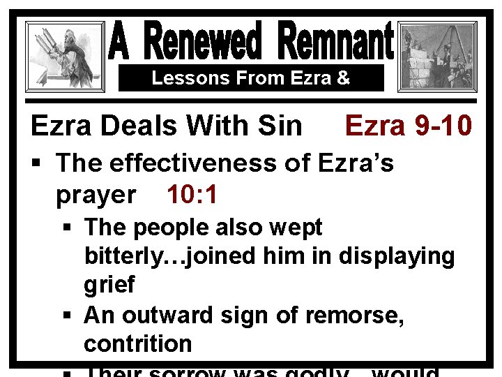 Lessons From Ezra & Nehemiah Ezra Deals With Sin Ezra 9 -10 § The