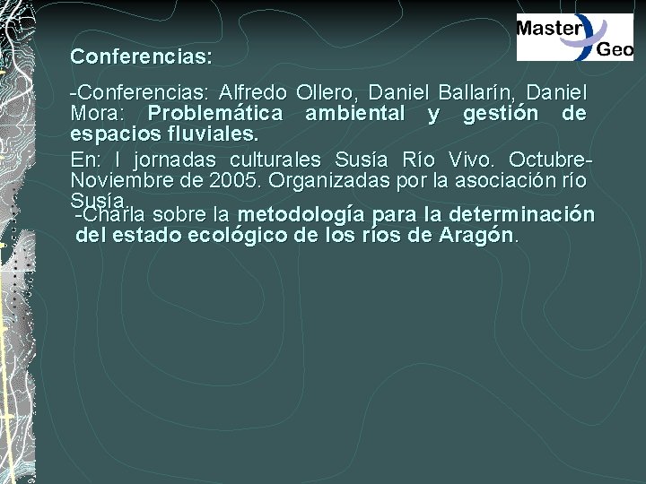 Conferencias: -Conferencias: Alfredo Ollero, Daniel Ballarín, Daniel Mora: Problemática ambiental y gestión de espacios