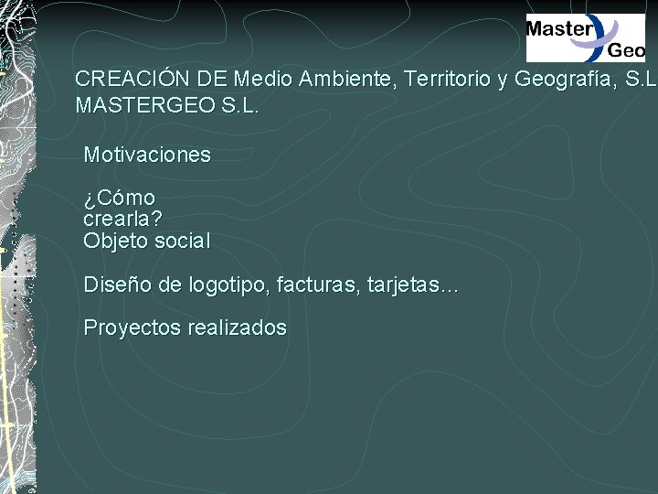 CREACIÓN DE Medio Ambiente, Territorio y Geografía, S. L MASTERGEO S. L. Motivaciones ¿Cómo