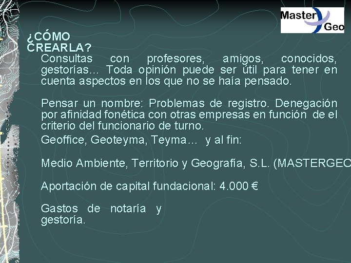 ¿CÓMO CREARLA? Consultas con profesores, amigos, conocidos, gestorías… Toda opinión puede ser útil para