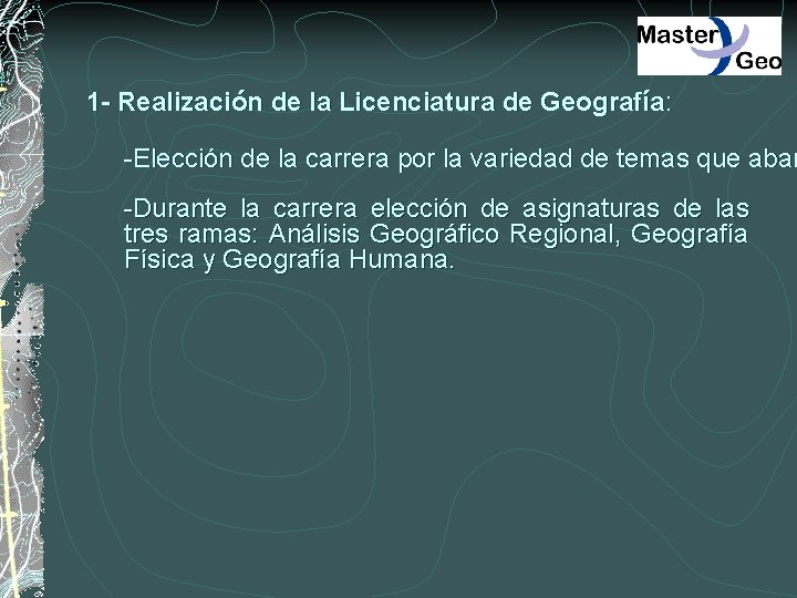 1 - Realización de la Licenciatura de Geografía: -Elección de la carrera por la
