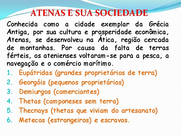 ATENAS E SUA SOCIEDADE Conhecida como a cidade exemplar da Grécia Antiga, por sua