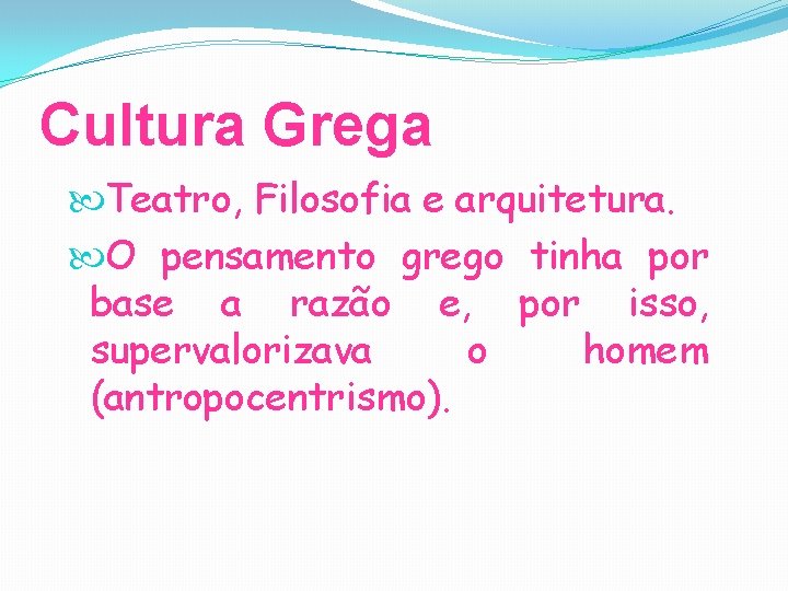 Cultura Grega Teatro, Filosofia e arquitetura. O pensamento grego tinha por base a razão Cultura Grega Teatro, Filosofia e arquitetura. O pensamento grego tinha por base a razão