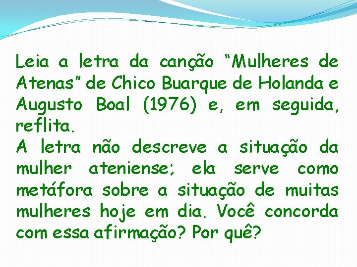 Leia a letra da canção “Mulheres de Atenas” de Chico Buarque de Holanda e Leia a letra da canção “Mulheres de Atenas” de Chico Buarque de Holanda e