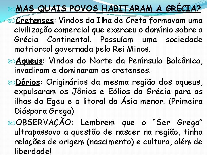  MAS QUAIS POVOS HABITARAM A GRÉCIA? Cretenses: Vindos da Ilha de Creta formavam