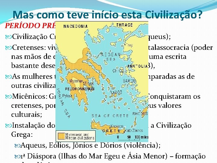 Mas como teve início esta Civilização? PERÍODO PRÉ-HOMÉRICO: Civilização Creto-Micênica (cretenses + aqueus); Cretenses: