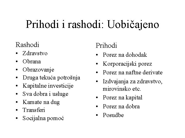 Prihodi i rashodi: Uobičajeno Rashodi Prihodi • • • • Zdravstvo Obrana Obrazovanje Druga