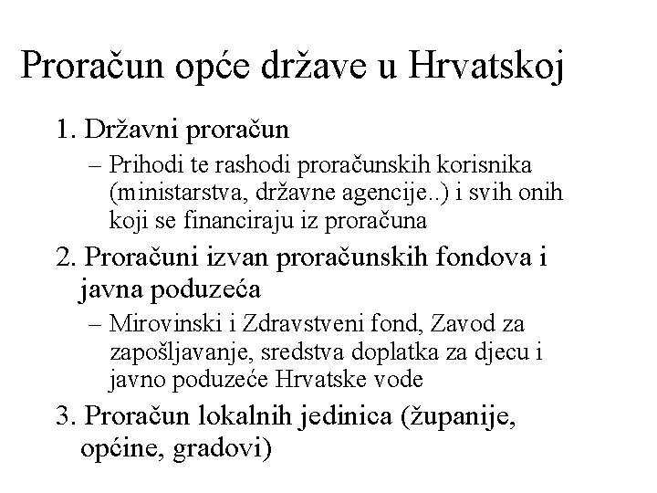 Proračun opće države u Hrvatskoj 1. Državni proračun – Prihodi te rashodi proračunskih korisnika