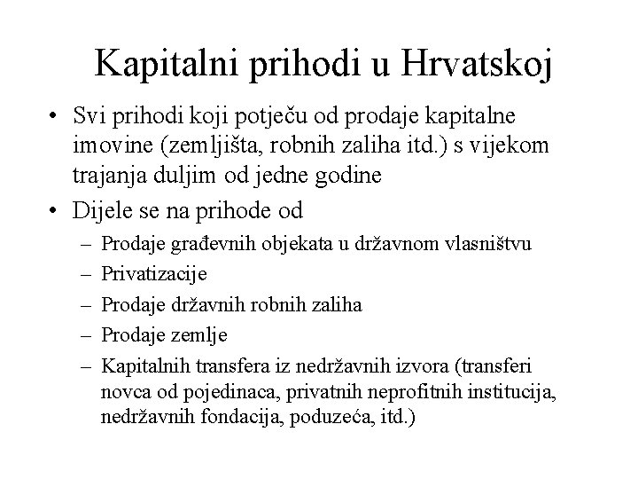 Kapitalni prihodi u Hrvatskoj • Svi prihodi koji potječu od prodaje kapitalne imovine (zemljišta,