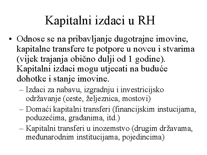 Kapitalni izdaci u RH • Odnose se na pribavljanje dugotrajne imovine, kapitalne transfere te