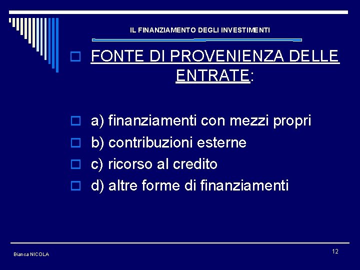 IL FINANZIAMENTO DEGLI INVESTIMENTI o FONTE DI PROVENIENZA DELLE ENTRATE: o a) finanziamenti con