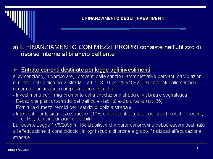 IL FINANZIAMENTO DEGLI INVESTIMENTI a) IL FINANZIAMENTO CON MEZZI PROPRI consiste nell’utilizzo di risorse