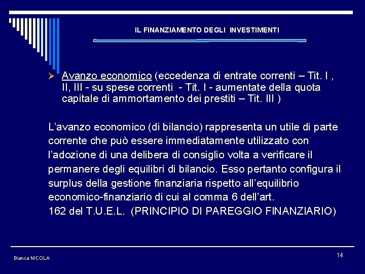 IL FINANZIAMENTO DEGLI INVESTIMENTI Ø Avanzo economico (eccedenza di entrate correnti – Tit. I