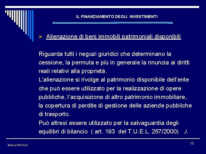 IL FINANZIAMENTO DEGLI INVESTIMENTI Ø Alienazione di beni immobili patrimoniali disponibili Riguarda tutti i