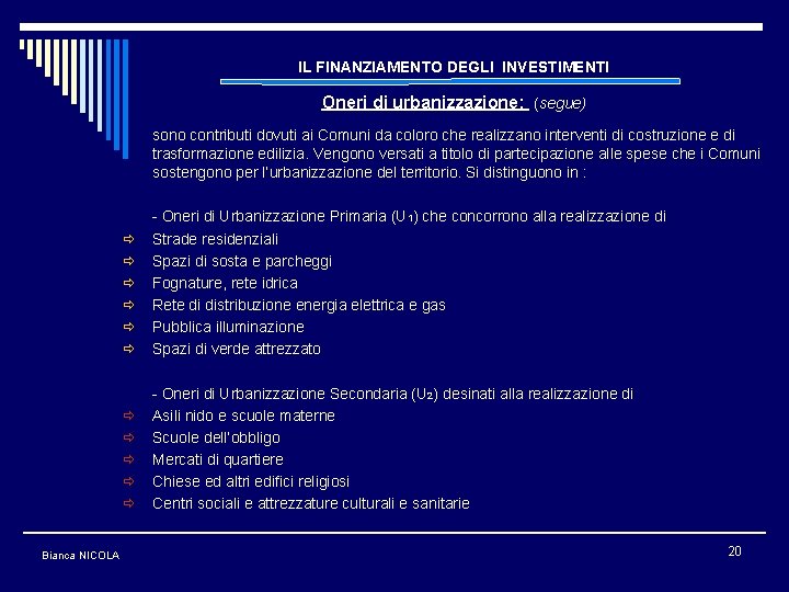 IL FINANZIAMENTO DEGLI INVESTIMENTI Oneri di urbanizzazione: (segue) sono contributi dovuti ai Comuni da