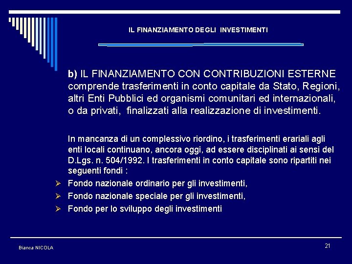 IL FINANZIAMENTO DEGLI INVESTIMENTI b) IL FINANZIAMENTO CONTRIBUZIONI ESTERNE comprende trasferimenti in conto capitale