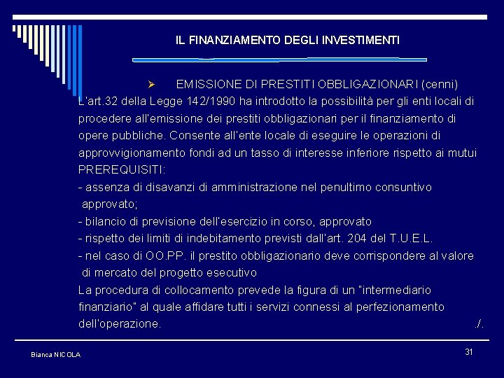 IL FINANZIAMENTO DEGLI INVESTIMENTI EMISSIONE DI PRESTITI OBBLIGAZIONARI (cenni) L’art. 32 della Legge 142/1990