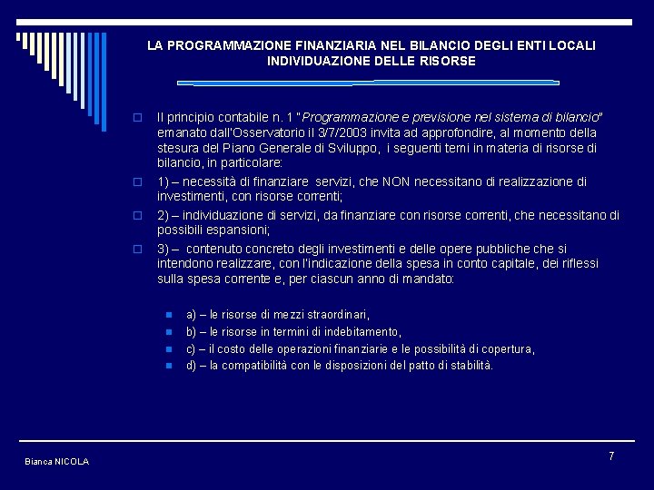 LA PROGRAMMAZIONE FINANZIARIA NEL BILANCIO DEGLI ENTI LOCALI INDIVIDUAZIONE DELLE RISORSE o o Il