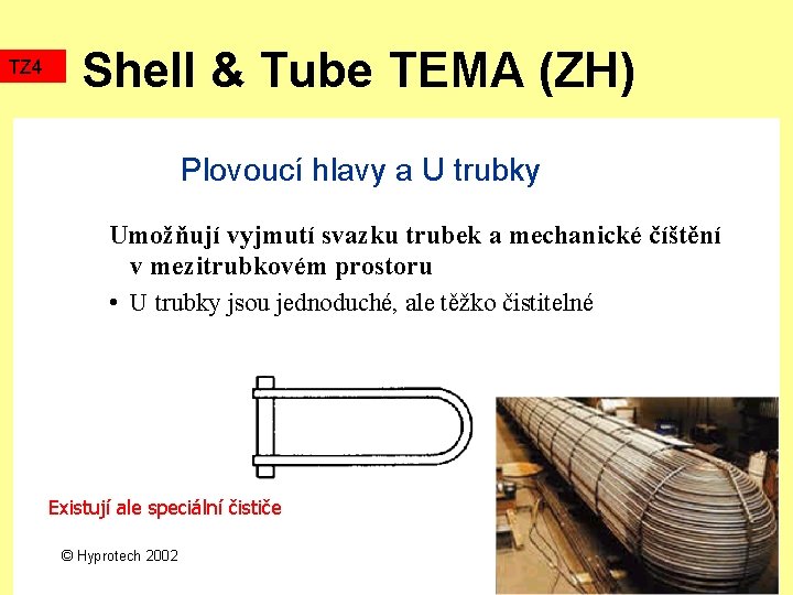 TZ 4 Shell & Tube TEMA (ZH) Plovoucí hlavy a U trubky Umožňují vyjmutí