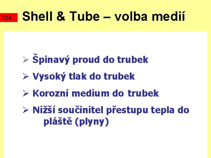 TZ 4 Shell & Tube – volba medií Ø Špinavý proud do trubek Ø