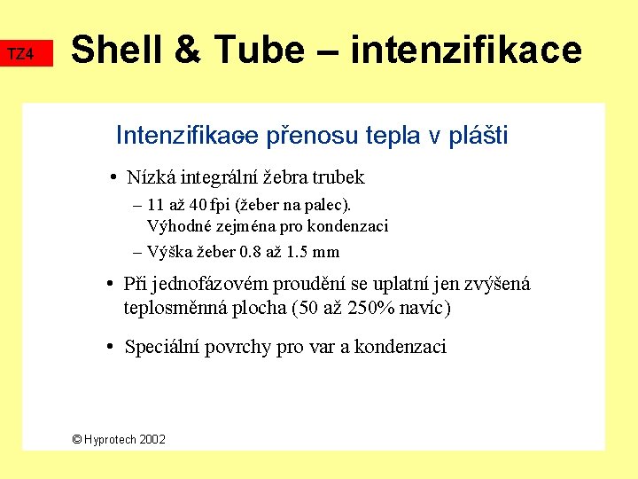 TZ 4 Shell & Tube – intenzifikace Intenzifikace - přenosu tepla v plášti •