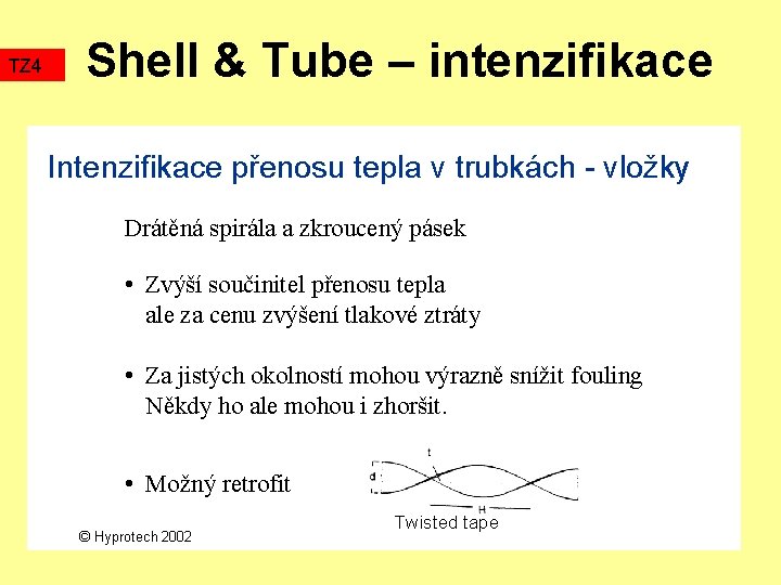 TZ 4 Shell & Tube – intenzifikace Intenzifikace přenosu tepla v trubkách - vložky