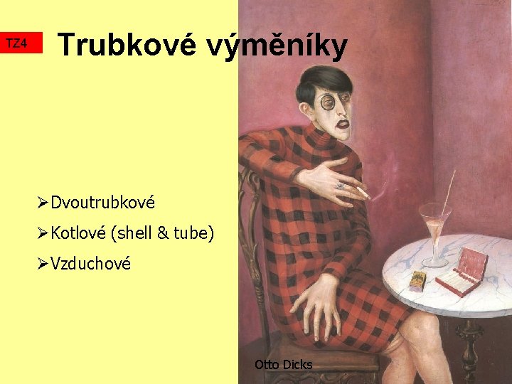 TZ 4 Trubkové výměníky ØDvoutrubkové ØKotlové (shell & tube) ØVzduchové Otto Dicks 