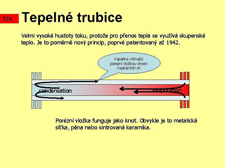 TZ 4 Tepelné trubice Velmi vysoké hustoty toku, protože pro přenos tepla se využívá