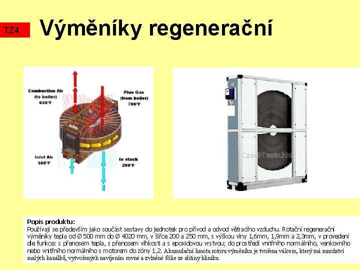 TZ 4 Výměníky regenerační Popis produktu: Používají se především jako součást sestavy do jednotek