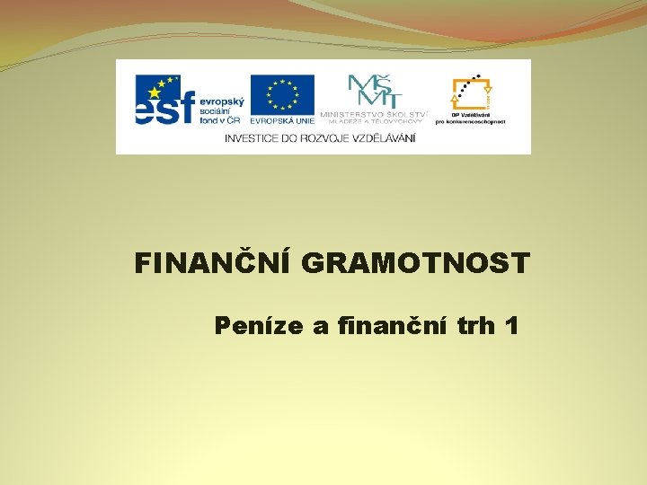 FINANČNÍ GRAMOTNOST Peníze a finanční trh 1 