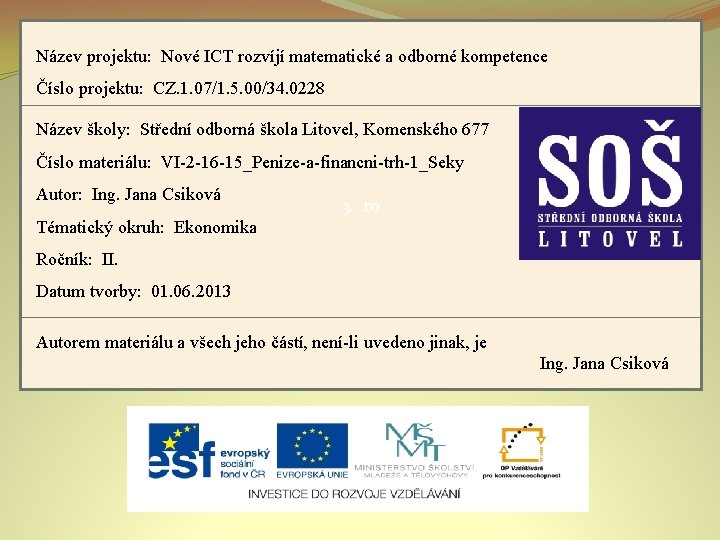 Název projektu: Nové ICT rozvíjí matematické a odborné kompetence Číslo projektu: CZ. 1. 07/1.