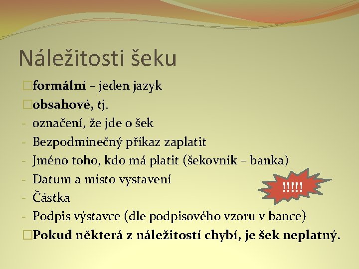 Náležitosti šeku �formální – jeden jazyk �obsahové, tj. - označení, že jde o šek