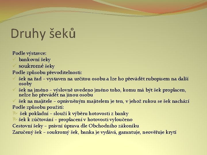 Druhy šeků Podle výstavce: ü bankovní šeky ü soukromé šeky Podle způsobu převoditelnosti: ü