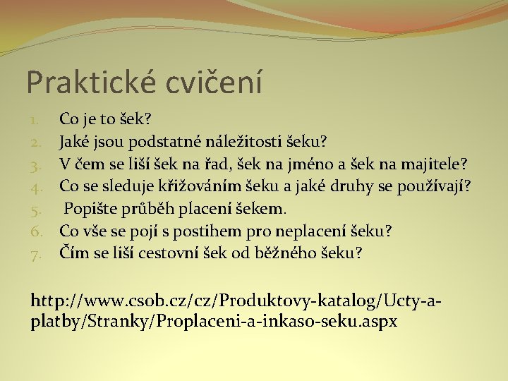 Praktické cvičení 1. 2. 3. 4. 5. 6. 7. Co je to šek? Jaké