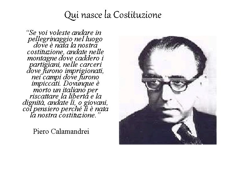 Qui nasce la Costituzione “Se voi voleste andare in pellegrinaggio nel luogo dove è Qui nasce la Costituzione “Se voi voleste andare in pellegrinaggio nel luogo dove è