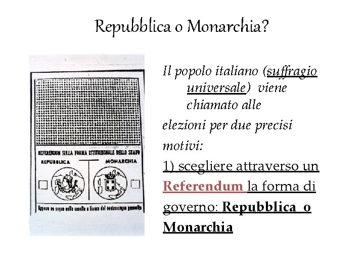 Repubblica o Monarchia? Il popolo italiano (suffragio universale) viene chiamato alle elezioni per due Repubblica o Monarchia? Il popolo italiano (suffragio universale) viene chiamato alle elezioni per due
