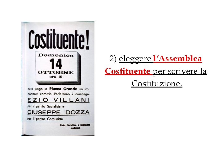 2) eleggere l’Assemblea Costituente per scrivere la Costituzione. 2) eleggere l’Assemblea Costituente per scrivere la Costituzione.