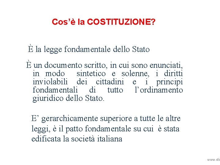 Cos’è la COSTITUZIONE? È la legge fondamentale dello Stato È un documento scritto, in Cos’è la COSTITUZIONE? È la legge fondamentale dello Stato È un documento scritto, in
