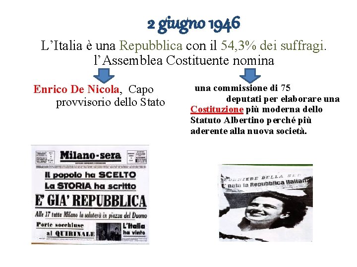 2 giugno 1946 L’Italia è una Repubblica con il 54, 3% dei suffragi. l’Assemblea 2 giugno 1946 L’Italia è una Repubblica con il 54, 3% dei suffragi. l’Assemblea